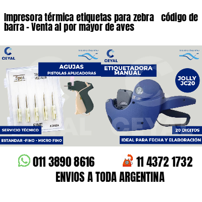 Impresora térmica etiquetas para zebra  código de barra - Venta al por mayor de aves